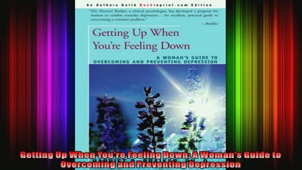 Getting Up When Youre Feeling Down A Womans Guide to Overcoming and Preventing