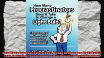 How Many Procrastinators Does It Take to Change a Light Bulb Take Control of Your Life