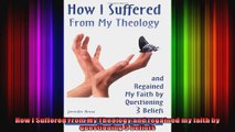 How I Suffered From My Theology and regained my faith by questioning 3 beliefs