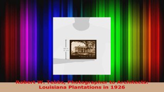 Read  Robert W Tebbs Photographer to Architects Louisiana Plantations in 1926 EBooks Online