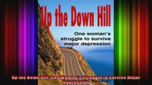 Up the Down Hill One Womans Struggle to Survive Major Depression