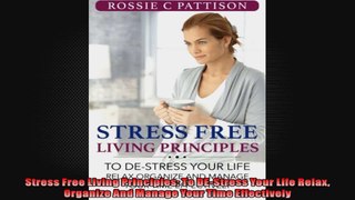 Stress Free Living Principles To DEStress Your Life Relax Organize And Manage Your Time