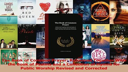 The Book of Common Prayer Reformed Together With the Book of Psalms and a Collection of Download