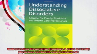 Understanding Dissociative Disorders A guide for family physicians and health care
