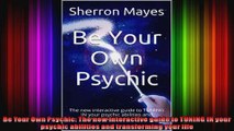 Be Your Own Psychic The new interactive guide to TUNING IN your psychic abilities and