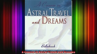 A Course in Astral Travel and Dreams