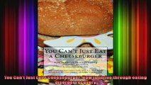 You Cant Just Eat a Cheeseburger How to thrive through eating disorder recovery