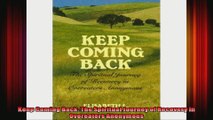 Keep Coming Back The Spiritual Journey of Recovery in Overeaters Anonymous