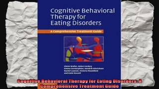 Cognitive Behavioral Therapy for Eating Disorders A Comprehensive Treatment Guide