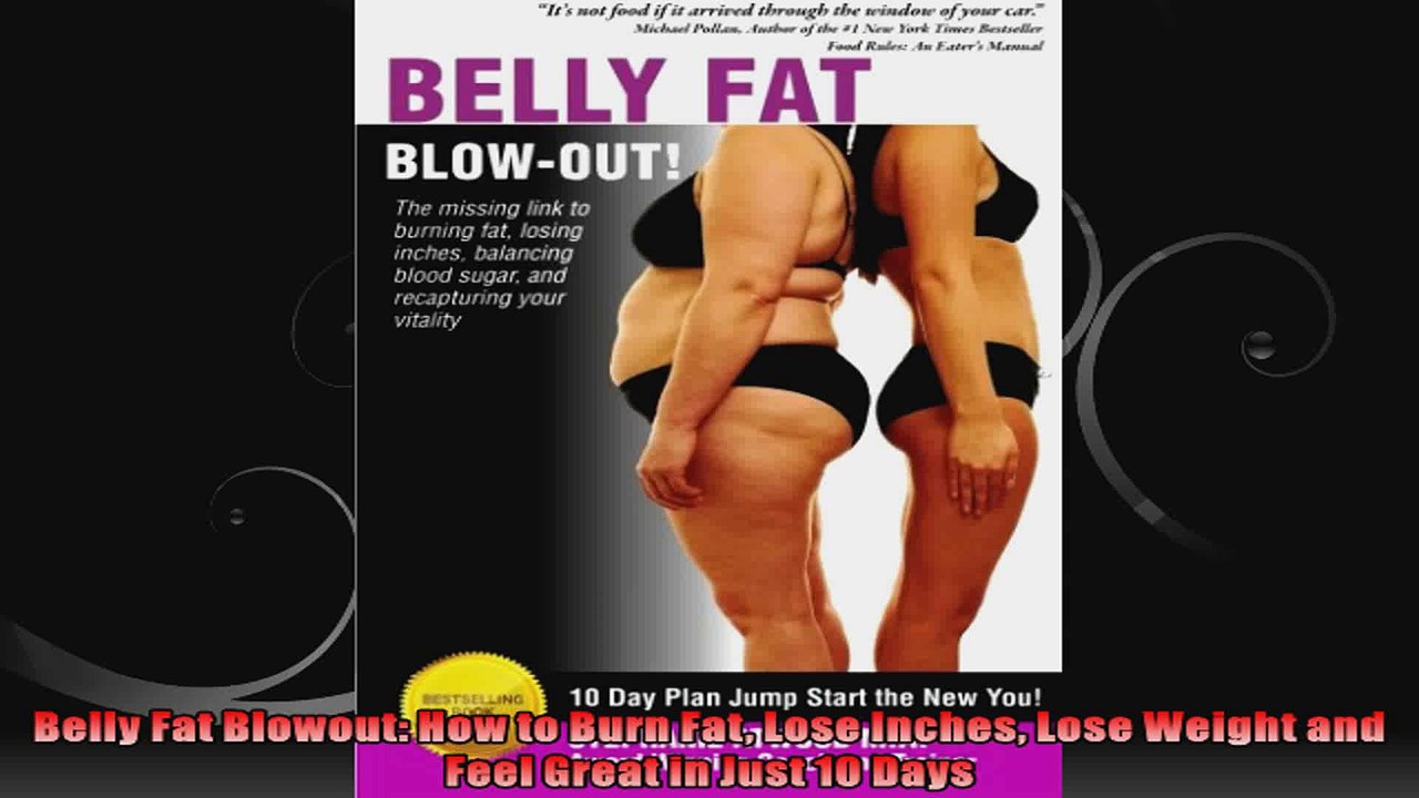 Belly Fat Blowout How to Burn Fat Lose Inches Lose Weight and Feel Great in Just 10 Days