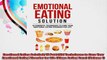 Emotional Eating Solution 10 Powerful Techniques to Cure Your Emotional Eating Disorder