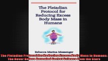 The Pleiadian Protocol for Reducing Excess Body Mass in Humans The Never Before Revealed