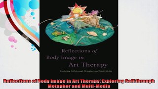 Reflections of Body Image in Art Therapy Exploring Self through Metaphor and MultiMedia