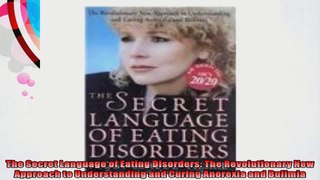 The Secret Language of Eating Disorders The Revolutionary New Approach to Understanding