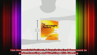 The Overweight Patient A Psychological Approach to Understanding and Working with Obesity