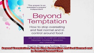 Beyond Temptation How to Stop Overeating and Feel Normal and In Control Around Food