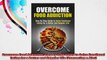 Overcome Food Addiction Step By Step Guide to Solve Emotional Eating for a Better and