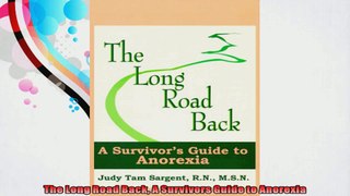The Long Road Back A Survivors Guide to Anorexia