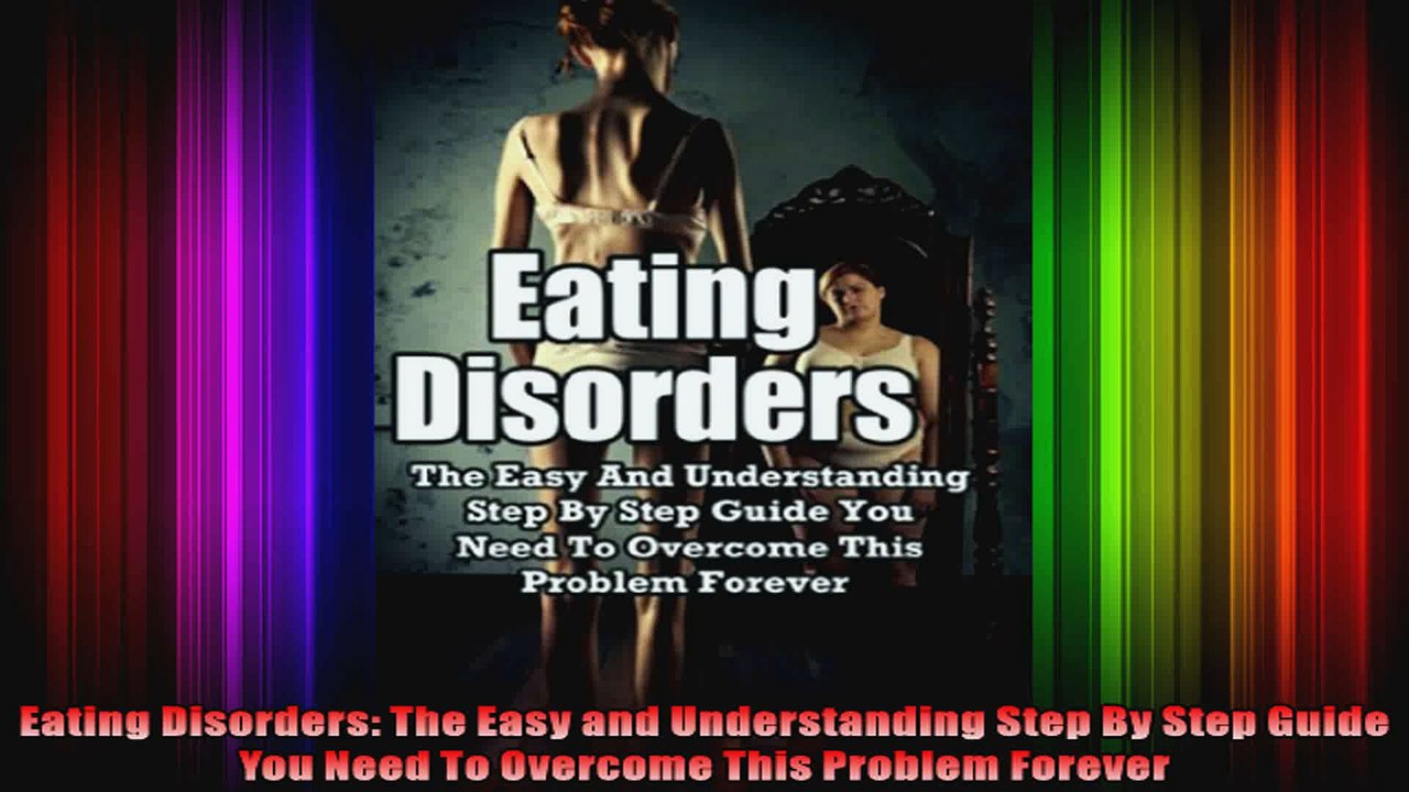 Eating Disorders The Easy and Understanding Step By Step Guide You Need To Overcome This