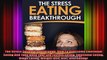 The Stress Eating Breakthrough How To Overcome Emotional Eating And Take Back Your Life