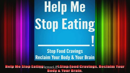 Help Me Stop Eating  Stop Food Cravings Reclaim Your Body  Your Brain