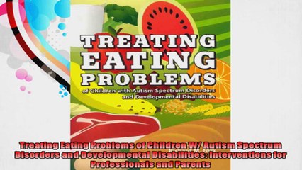 Treating Eating Problems of Children W Autism Spectrum Disorders and Developmental