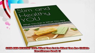 SLIM AND HEALTHY YOU What You Eat Is What You Are Edible Excellence Book 1
