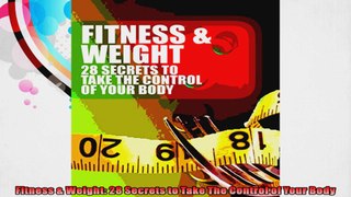 Fitness  Weight 28 Secrets to Take The Control of Your Body
