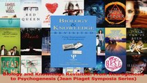 Biology and Knowledge Revisited From Neurogenesis to Psychogenesis Jean Piaget Symposia Read Online