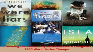 Read  Crowning the Kansas City Royals Remembering the 1985 World Series Champs Ebook Free