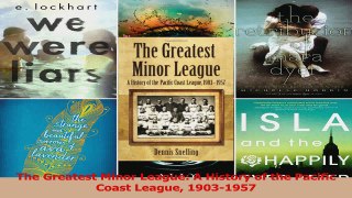 Read  The Greatest Minor League A History of the Pacific Coast League 19031957 Ebook Free