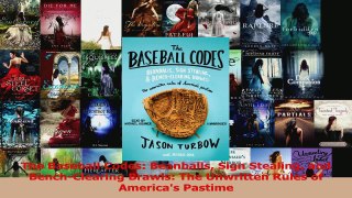 Download  The Baseball Codes Beanballs Sign Stealing and BenchClearing Brawls The Unwritten Rules PDF Free