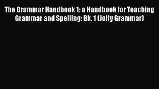 The Grammar Handbook 1: a Handbook for Teaching Grammar and Spelling: Bk. 1 (Jolly Grammar)