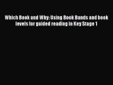Which Book and Why: Using Book Bands and book levels for guided reading in Key Stage 1 [PDF