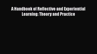 A Handbook of Reflective and Experiential Learning: Theory and Practice [PDF Download] Full