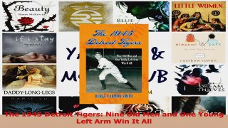 Download  The 1945 Detroit Tigers Nine Old Men and One Young Left Arm Win It All PDF Online