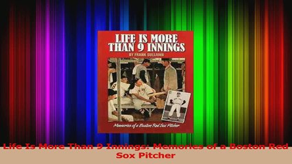 Life Is More Than 9 Innings Memories of a Boston Red Sox Pitcher Read Online