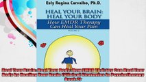 Heal Your Brain Heal Your Body How EMDR Therapy Can Heal Your Body by Healing Your Brain