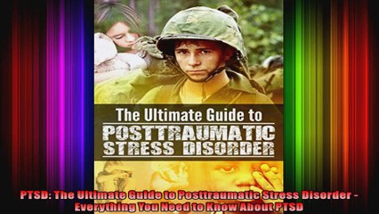 PTSD The Ultimate Guide to Posttraumatic Stress Disorder  Everything You Need to Know