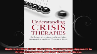 Understanding Crisis Therapies An Integrative Approach to Crisis Intervention and Post