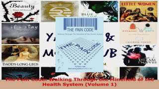 Download  The Pain Code Walking Through the Minefield of the Health System Volume 1 PDF Online