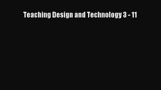 Teaching Design and Technology 3 - 11 [Download] Full Ebook