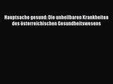 [Download] Hauptsache gesund: Die unheilbaren Krankheiten des österreichischen Gesundheitswesens