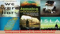 Read  Jamaica Underground The Caves Sinkholes and Underground Rivers of the Island hard cover Ebook Free
