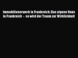 Immobilienerwerb in Frankreich: Das eigene Haus in Frankreich  -  so wird der Traum zur Wirklichkeit