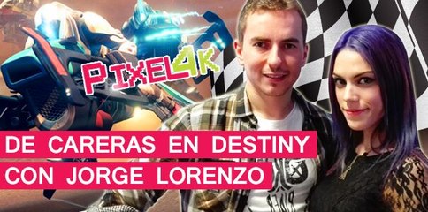 El Píxel 4K: De carreras en Destiny con Jorge Lorenzo