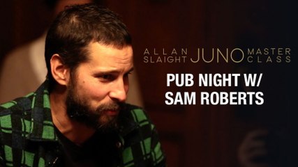 Pub Night with Sam Roberts | Part 3 | Allan Slaight JUNO Master Class