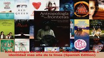 Antropologia de las fronteras  Alteridad historia e identidad mas alla de la linea PDF