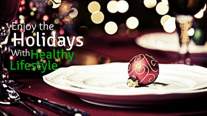 Enjoy  the Holidays with Healthy Lifestyle