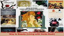 PDF Download  How to Make Your Own Herbal Cosmetics The Natural Way to Beauty Living with Herbs Book PDF Full Ebook